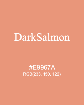 DarkSalmon, hex code is #E9967A, and value of RGB is (233, 150, 122). HTML Color Names. Download palettes, patterns and gradients colors of DarkSalmon.