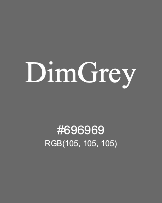 DimGrey, hex code is #696969, and value of RGB is (105, 105, 105). HTML Color Names. Download palettes, patterns and gradients colors of DimGrey.