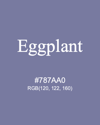 Eggplant, hex code is #787AA0, and value of RGB is (120, 122, 160). 358 Copic colors. Download palettes, patterns and gradients colors of Eggplant.