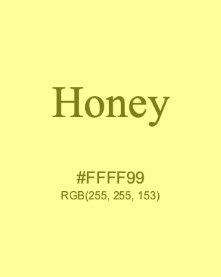 Honey, hex code is #FFFF99, and value of RGB is (255, 255, 153). 358 Copic colors. Download palettes, patterns and gradients colors of Honey.
