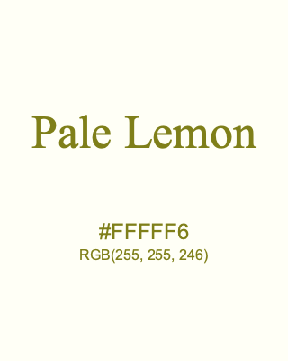 Pale Lemon, hex code is #FFFFF6, and value of RGB is (255, 255, 246). 358 Copic colors. Download palettes, patterns and gradients colors of Pale Lemon.