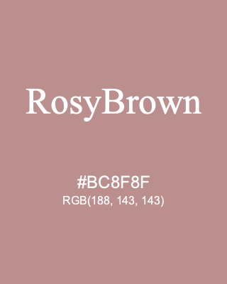 RosyBrown, hex code is #BC8F8F, and value of RGB is (188, 143, 143). HTML Color Names. Download palettes, patterns and gradients colors of RosyBrown.