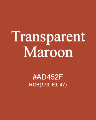 Transparent Maroon, hex code is #AD452F, and value of RGB is (173, 69, 47). Winsor & Newton Artists Oil Colour. Download palettes, patterns and gradients colors of Transparent Maroon.
